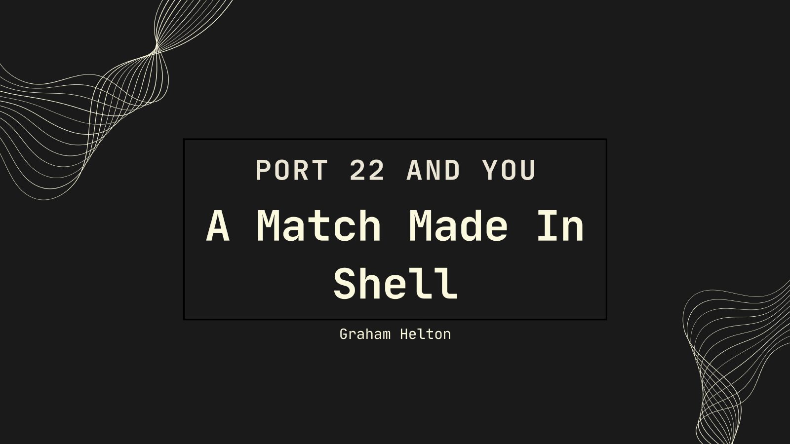 Title slide for Port 22 and You: A Match Made in Shell